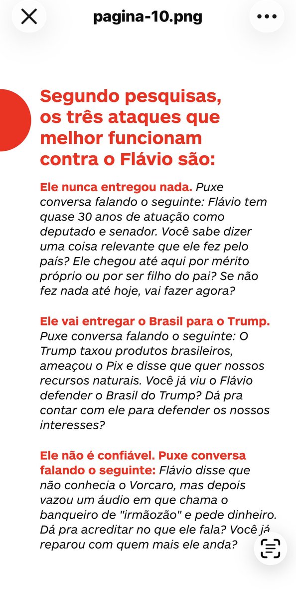 AsquinoCristina's tweet photo. 🚨 ATENÇÃO PARA ISSO!

Está circulando um verdadeiro manual de estratégia eleitoral contra Flávio Bolsonaro.

O documento ensina como abordar idosos 70+, beneficiários de programas sociais e eleitores da terceira via. E é explícito: o objetivo é ganhar votos para Lula e fazer Flávio “deixar de parecer uma alternativa aceitável”.

Mais grave: ensina até a transformar acusações em perguntas para conduzir o eleitor à conclusão desejada.

Li o material inteiro e algumas alegações são verdadeiras, outras são opiniões apresentadas como argumento e outras omitem contexto importante.

Isso precisa ser conhecido e debatido.

LEIAM. QUESTIONEM. CONFIRAM OS FATOS. 🇧🇷

O documento está em PDF e não tem como postar no X, porém fiz o print das páginas. 9, 10, 11