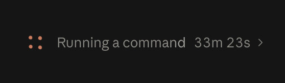 Minimalist black screen with orange dots and text reading 'Running a command 33m 23s >'.