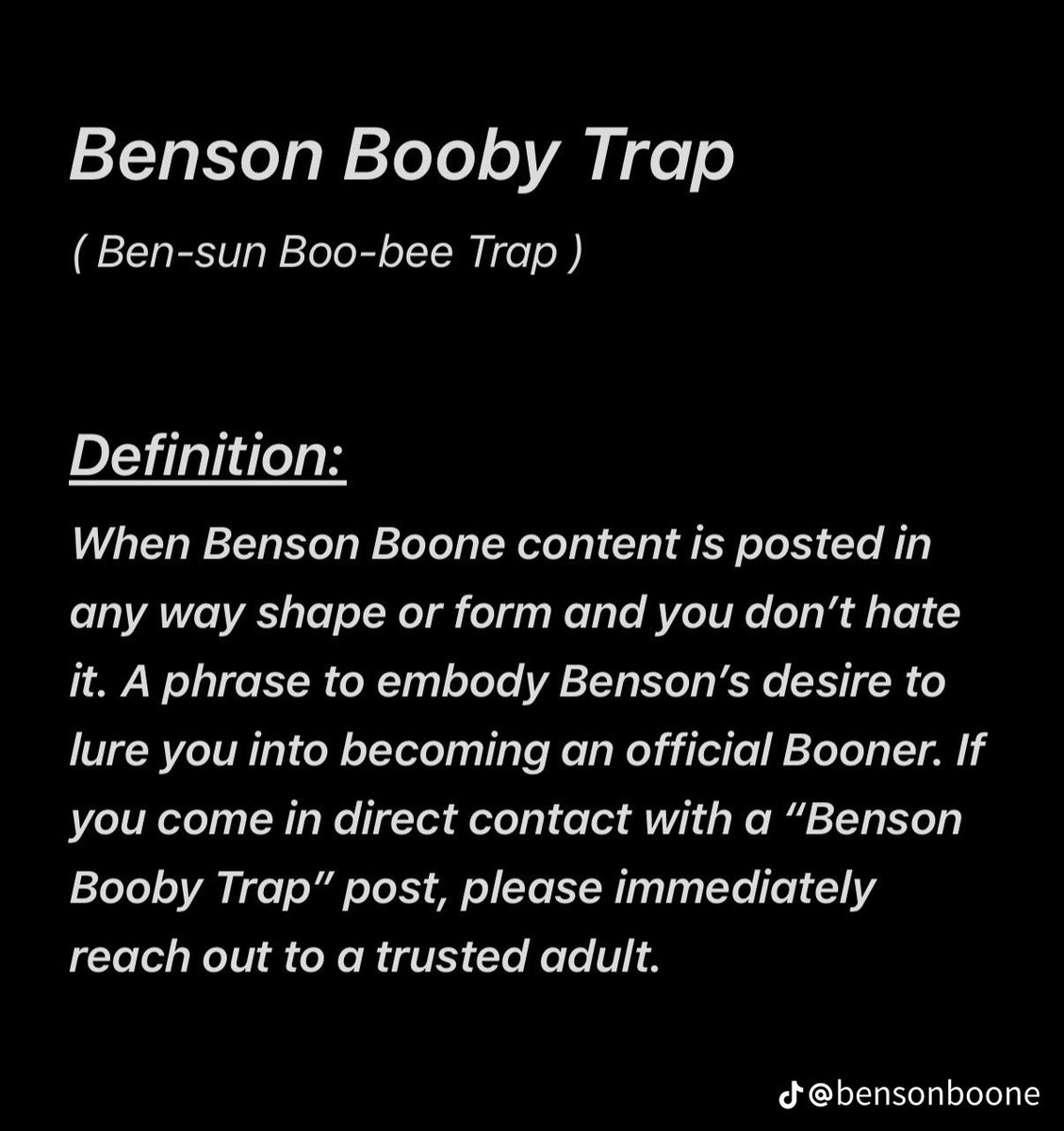 BensonJP_Fan's tweet photo. ベンソンがTikTokを更新🆙

【Benson Booby Trap
(ベンソンブービートラップ)】

ベンソン・ブーンに関するあらゆる投稿を見ても嫌にならない状態。Booner化を目論むベンソン本人による罠を意味する。
該当する投稿を見てしまった場合はただちに信頼できる大人に相談すること。

📷 bensonboone/TikTok https://t.co/iL2Z17cRO0