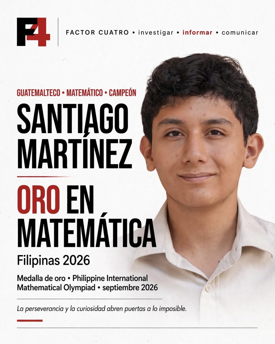 Factor4_GT's tweet photo. Santiago Martínez, 14 años y una medalla de oro para Guatemala

Santiago Enrique Martínez Velásquez, estudiante del Centro Educativo Rotario Benito Juárez y formado en la academia Cermat, obtuvo medalla de oro en la ronda final de la Philippine International Mathematical Olympiad (PhIMO) 2026, realizada en septiembre en Pampanga, Filipinas.

El resultado se suma a otros logros internacionales. En 2024 obtuvo plata en la Olimpiada Mundial de Jóvenes Matemáticos, en Bali, donde Guatemala estuvo representada entre participantes de 28 países. También ha conseguido bronce en la Olimpiada de Otoño de CARMA, México, y oro en SASMO, resultado que le permitió clasificarse a SIMOC, en Singapur.

Detrás de cada competencia hay preparación constante. Las pruebas internacionales se realizan en inglés y requieren entrenamiento sostenido en resolución de problemas matemáticos.

El oro de Santiago coloca nuevamente a un estudiante guatemalteco entre los jóvenes que destacan internacionalmente en matemáticas. Un logro que merece atención más allá de la medalla: también habla del talento que existe en Guatemala y de la importancia de los espacios donde ese talento puede desarrollarse.