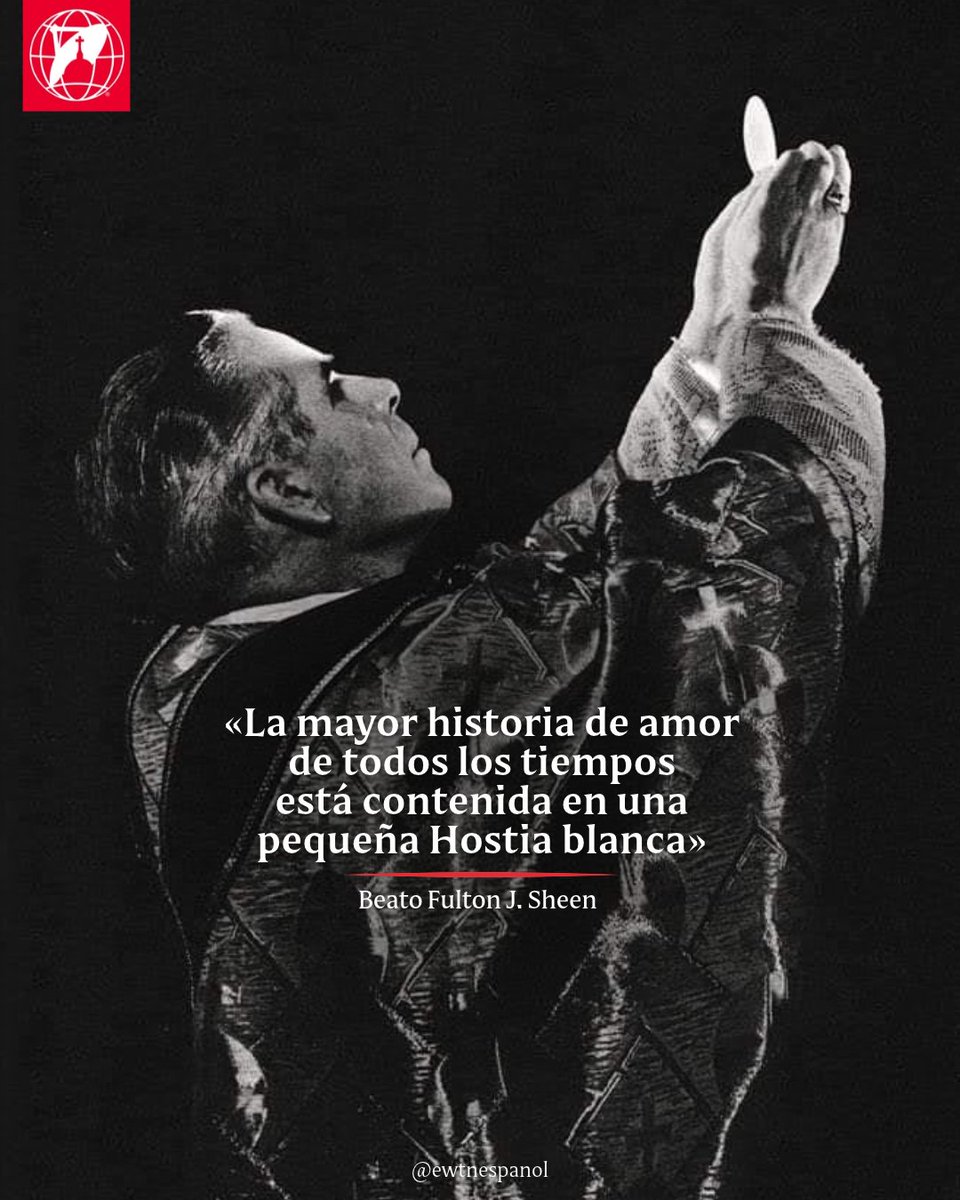EWTNespanol's tweet photo. Cada vez que celebremos la Santa Misa recordemos esto: "La mayor historia de amor de todos los tiempos está contenida en una pequeña Hostia blanca." Beato Fulton J. Sheen. https://t.co/JqJuBC1tTC