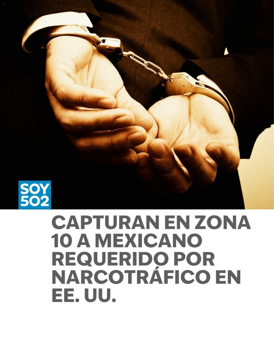 El mexicano que fue capturado por narcotráfico en la zona 10