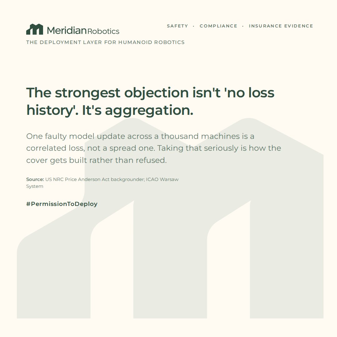 HumanoidPaul's tweet photo. The strongest objection to humanoid insurance isn't 'no loss history.' It's aggregation. Let's take it seriously.

Correlated software across a fleet is a cyber style catastrophe exposure. A fleet wide software fault (one bad model update propagating to ten thousand machines overnight) is this class's true cat scenario.

The answer is not to leave the exposure accumulating silently inside wordings that never contemplated it. It is to build the modelling early: version level accumulation tracking, event caps, and reinsurance from day one, treated exactly the way cyber cat already is.

And for the genuinely systemic tail, keep the Price Anderson precedent in the drawer: a state backstop layered above maximum private capacity made nuclear financeable in 1957.

Moral hazard? The historical record says the opposite. HSB's inspectors made boilers safe. Warsaw's liability caps made airlines investable. Premium differentials enforce safety standards faster and more granularly than any regulator, because they reprice monthly, not legislatively.

Serious risks deserve serious architecture. That's the work.

We do not build robots. We make them deployable.

What else belongs on the humanoid cat modelling agenda? Genuinely asking.

#PermissionToDeploy  #Reinsurance #CatModelling #AIRisk #Insurance #HumanoidRobots

Sources: US NRC Price Anderson Act backgrounder; Munich Re/HSB history; ICAO Warsaw System