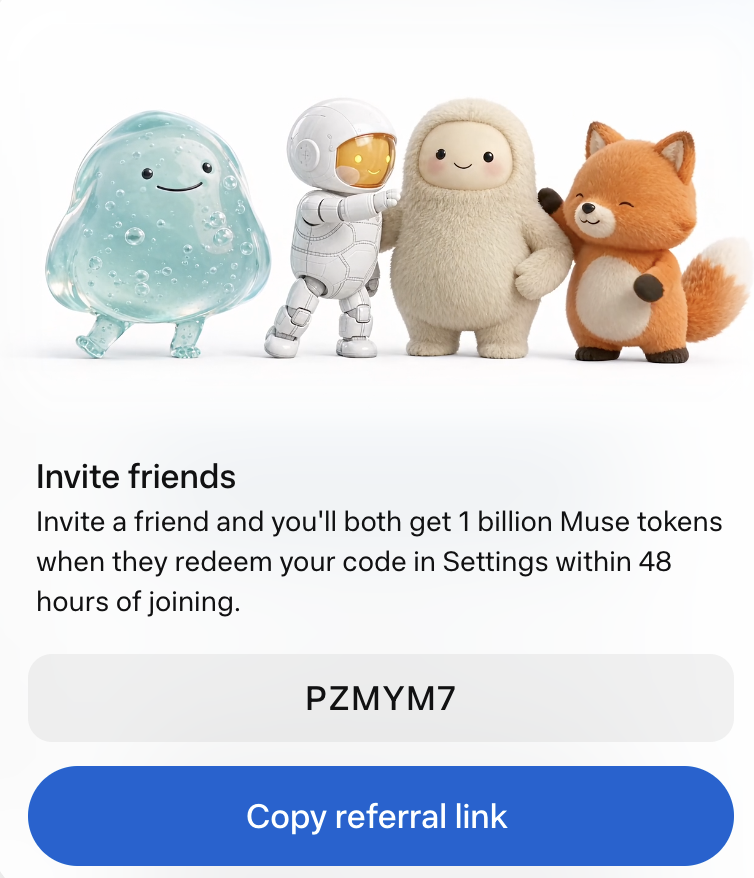 yuh51660's tweet photo. 大家互相填下邀请码呀
Check out Muse, your personal AI agent. Redeem my code in Settings within 48 hours of joining and we'll both get 1 billion Muse tokens.

Code: PZMYM7
https://t.co/1Fzea077Je
#muse https://t.co/ebaUsrs3SN