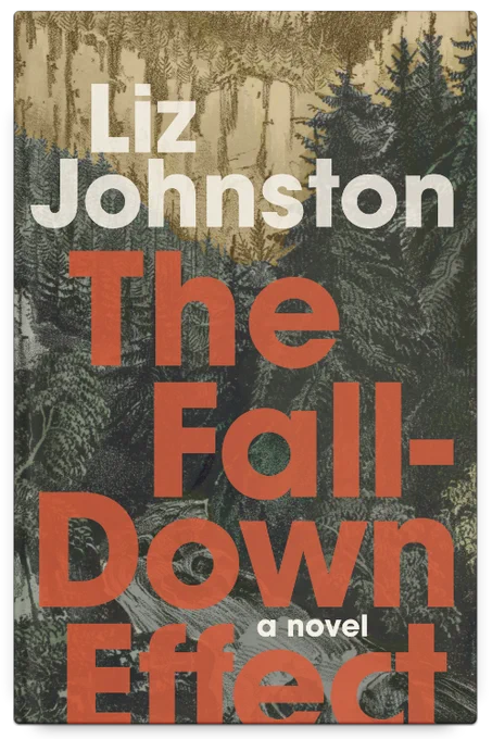 The cover of Liz Johnston's The Fall-Down Effect. It's a somewhat stylized drawing of a thick forest. The title is very large and burnt-orange