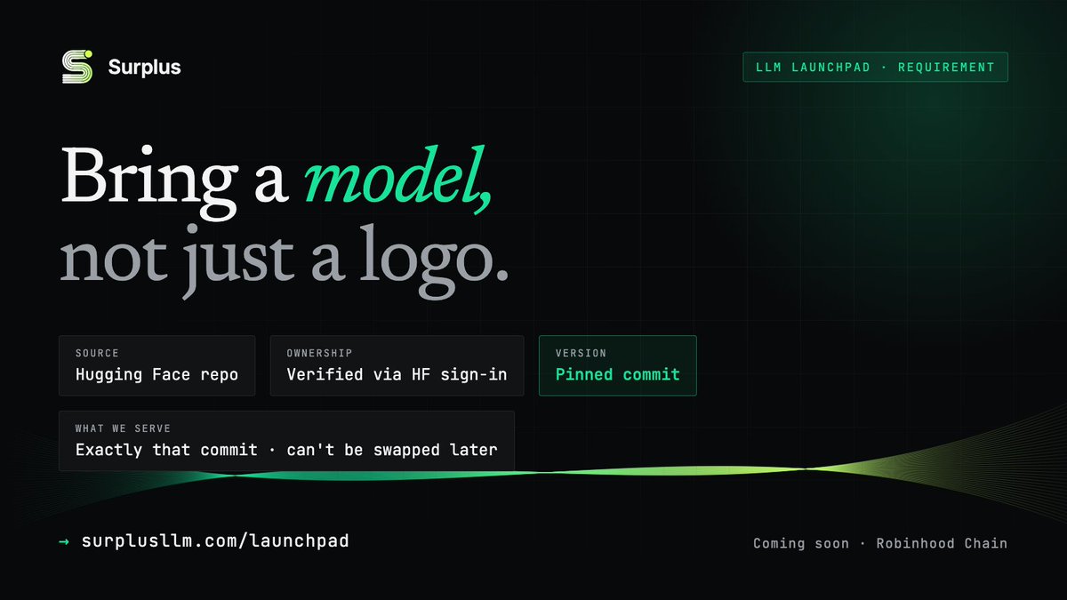 SurplusRH's tweet photo. Most launchpads ask for a ticker and a logo.

The Surplus LLM launchpad asks for a model.

Your own LLM on @huggingface, verified as yours, pinned to the exact commit you launch with. 

That commit is what we serve. It can't be swapped later. https://t.co/e37Ms7E47a