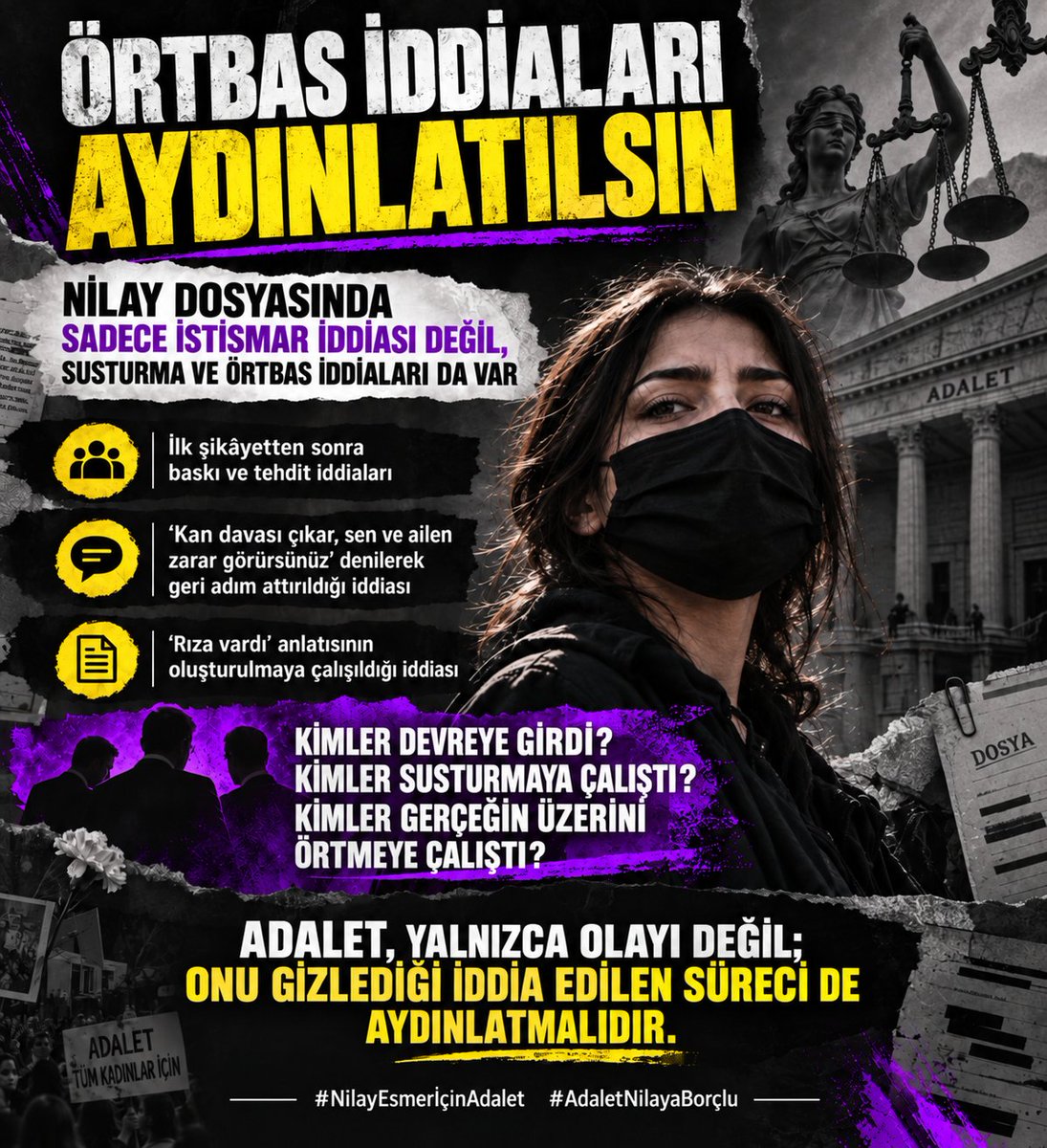 AresHoca_'s tweet photo. ÖRTBAS İDDİALARI AYDINLATILMADAN NİLAY DOSYASI TAM ANLAMIYLA KAPANMIŞ SAYILAMAZ.! 

Nilayın ilk şikayetinden sonra aile içinde baskı kurulduğu “KAN DAVASI ÇIKAR, SEN VE AİLEN ZARAR GÖRÜRSÜNÜZ” denilerek geri adım atmaya zorlandığı ve “RIZA VARDI” anlatısının oluşturulmaya çalışıldığı iddiaları var.

Üstelik mesele yalnızca bir beyan değişikliği değil.
Kimler devreye girdi.? 
Kimler susturmaya çalıştı.? 
Kimler gerçeğin üzerini örtmeye çalıştı.? 
Kimler Nilayın adalet arayışından vazgeçmesini istedi.? 

Bu iddialar hakkında yapılan şikayetler ve yürütülen soruşturma da ortadayken, kamuoyunun beklentisi çok net:

SADECE İSTİSMAR DOSYASI DEĞİL, SUSTURMA VE ÖRTBAS İDDİALARININ TAMAMI DA İSİM İSİM, OLAY OLAY ARAŞTIRILSIN.! 

Adalet  yalnızca yaşanan fiili değil gerçeğin gizlenmesine kim katkı sunduysa onu da ortaya çıkarmalı.! 

#AdaletNilayaBorçlu 🥀
#NilayEsmerİçinAdalet 🥀
#GecikenAdaletAdaletDeğildir 
#SkandalKararlaraİtirazımızVar 

@gulbenergen @AdaletKaya_ @berdan_ozturk @CengizCandar @ceylanakcac @GalipEnsarioglu @MSTanrikulu @Halide_Turkoglu @MemetkamacKamac @mehmetsaityaz @AvSerhatEren @SevilayyCelenk @Kepoluasuna @gergerliogluof @sevdakaraca @AylinNazliaka @hasanozturkmen @DemirFerit62 @VeysiCe  @ComezTurhan @BYYILDIRIM_ 
@sinemnazlidemir @SezaiTemelli  @abakingurlek @adalet_bakanlik
@RTErdogan @EmineErdogan 
@abdulhamitgul @_cevdetyilmaz
@HSKKurumsal @TCYargitay  @tcbestepe  @dbakirvalilik @dbkadinhaklari @Diyarbakirbaro @rosakadinderne1 @uainsancocuk
