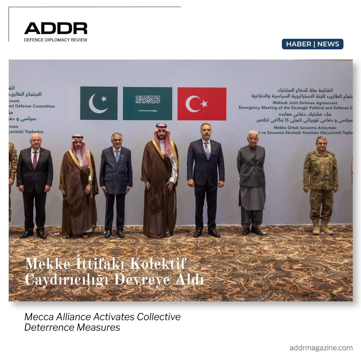 ADDRMagazine's tweet photo. TR

Mekke İttifakı kolektif caydırıcılık mekanizmasını ilk kez devreye aldı.

Türkiye, Suudi Arabistan ve Pakistan, mutabık kalınan askerî kuvvet ve kabiliyetlerin sağlanması ve gerektiğinde hızla konuşlandırılması konusunda anlaştı.

#Mekkeİttifakı #Türkiye #SuudiArabistan #Pakistan

----

EN

The Mecca Alliance has activated its collective deterrence mechanism for the first time.

Türkiye, Saudi Arabia and Pakistan agreed to provide agreed military forces and capabilities and ensure their rapid deployment when required.

#MeccaAlliance #Türkiye #SaudiArabia #Pakistan

Link: https://t.co/eRhSfvBChB