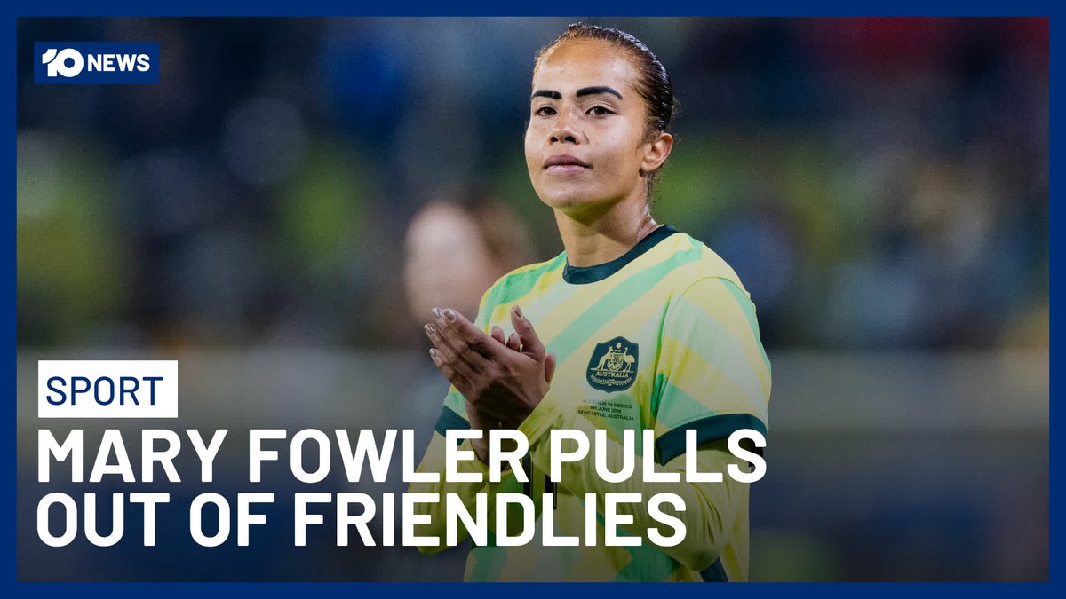 A 10 News Sport headline reads "MARY FOWLER PULLS OUT OF FRIENDLIES" over an image of Australian women's soccer player Mary Fowler in her yellow and green national team jersey.