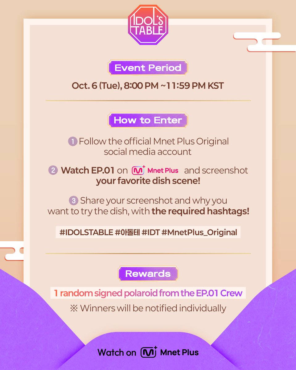 mnetplus_og's tweet photo. [#IDOLSTABLE/EP.01] Viewing Verification Event  #MnetPlus_Original

Tune in to〈IDOL'S TABLE〉 tonight at 8 PM KST,
Share your favorite dish scene & win a signed polaroid!

📌 Event Period: Oct. 6 (Tue) 8:00 PM ~ 11:59 PM(KST)
📌 How to Enter
① Follow the @mnetplus_og account!
② Watch EP.01 of 〈IDOL'S TABLE〉and take a screenshot of the scene featuring your favorite dish!
③  Quote this event post and upload your screenshot and why you want to try the dish, with the required hashtags!
    ✅ Required Hashtags: #IDOLSTABLE #아돌테 #IDT #MnetPlus_Original

🎁 A signed polaroid from all 7 cast members (7 winners, notified individually)

Hotspot where Korean food unites the world beyond borders🍽️
Global Food Talk Show where your bias shares their fave K-FOOD

〈IDOL'S TABLE〉 on 𝗠𝗻𝗲𝘁 𝗣𝗹𝘂𝘀 👉 https://t.co/uXqn9Jb2Yh 

📍 10/6(Tue) 8PM (KST) 𝗠𝗻𝗲𝘁 𝗣𝗹𝘂𝘀 First Release
📍 Watch on 𝗠𝗻𝗲𝘁 𝗣𝗹𝘂𝘀
📺 10/7(Wed) 8PM (KST) 𝗠𝗻𝗲𝘁 On Air

==

[IDOL'S TABLE/EP.01] 시청 인증 이벤트 #MnetPlus_Original

오늘 저녁 8시〈IDOL'S TABLE〉에서
'가장 먹고 싶은 메뉴가 소개된 장면' 공유하고 식구의 사인 폴라로이드 받자!

📌이벤트 기간 : 10/6(화) 20:00 ~ 23:59 (KST)

📌참여 방법
① @mnetplus_original SNS 계정 팔로우!
② Mnet Plus에서 1회 시청하고 '가장 먹고싶은 메뉴가 소개된 장면' 캡쳐!
③ 본 게시물을 인용하고, 사진과 함께 먹고싶은 이유를 필수 해시태그와 함께 업로드!
    ✅ 필수 해시태그 : #IDOLSTABLE #아돌테 #IDT #MnetPlus_Original

🎁리워드 : 1회 식구 7인의 친필 사인 폴라로이드 (7명 추첨, 당첨자 개별 안내)

국경을 넘어 한식으로 하나 되는 핫플레이스🍽️
최애의 K-FOOD 취향이 펼쳐지는 글로벌 푸드 토크쇼

〈IDOL'S TABLE〉 on 𝗠𝗻𝗲𝘁 𝗣𝗹𝘂𝘀 👉 https://t.co/uXqn9Jb2Yh 

📍 10/6(화) 저녁 8시 𝗠𝗻𝗲𝘁 𝗣𝗹𝘂𝘀 첫 공개
📍 Watch on 𝗠𝗻𝗲𝘁 𝗣𝗹𝘂𝘀
📺 10/7(수) 저녁 8시 𝗠𝗻𝗲𝘁 본방송

#KIMPOONG #LEEEUNJI #BamBam #JAEMIN #CHENLE #CARMEN #TSUKI #아돌테 #IDT #엠넷플러스오리지널 #MnetPlus #엠넷플러스 #Mnet #엠넷