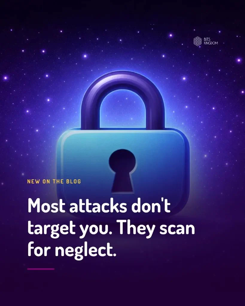 Most attacks don’t target you. They scan for neglect.