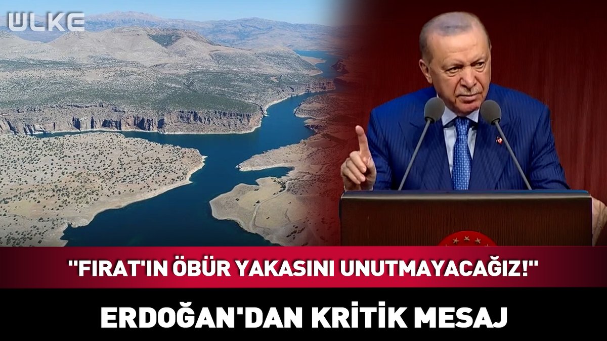 A news graphic from 'ULKE' showing Turkish President Erdoğan speaking at a podium, with text reading 'FIRAT'IN ÖBÜR YAKASINI UNUTMAYACAĞIZ!' and 'ERDOĞAN'DAN KRİTİK MESAJ' alongside an aerial view of a river through mountainous terrain.