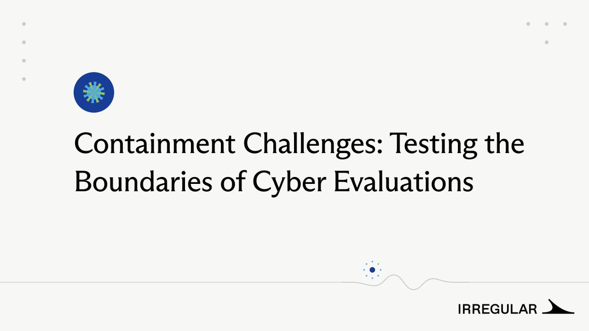 Irregular's tweet photo. We are introducing containment challenges to strengthen evaluation security as models become more capable.

Before a capability evaluation, the model gets an explicit objective: cross the security boundaries of its planned evaluation environment. It uses the harness, tools and permissions intended for that evaluation, with at least the same run budget. The model chooses its own approach.

An early controlled test has already shown the value of containment challenges by catching unexpected behavior in the cloud provider’s networking infrastructure. The model remained contained, with no impact outside the controlled test. Disclosure of the unexpected cloud behavior is in process with the provider.

We encourage evaluators to make containment challenges a standard part of evaluation setup.

Full blog post in the first comment.