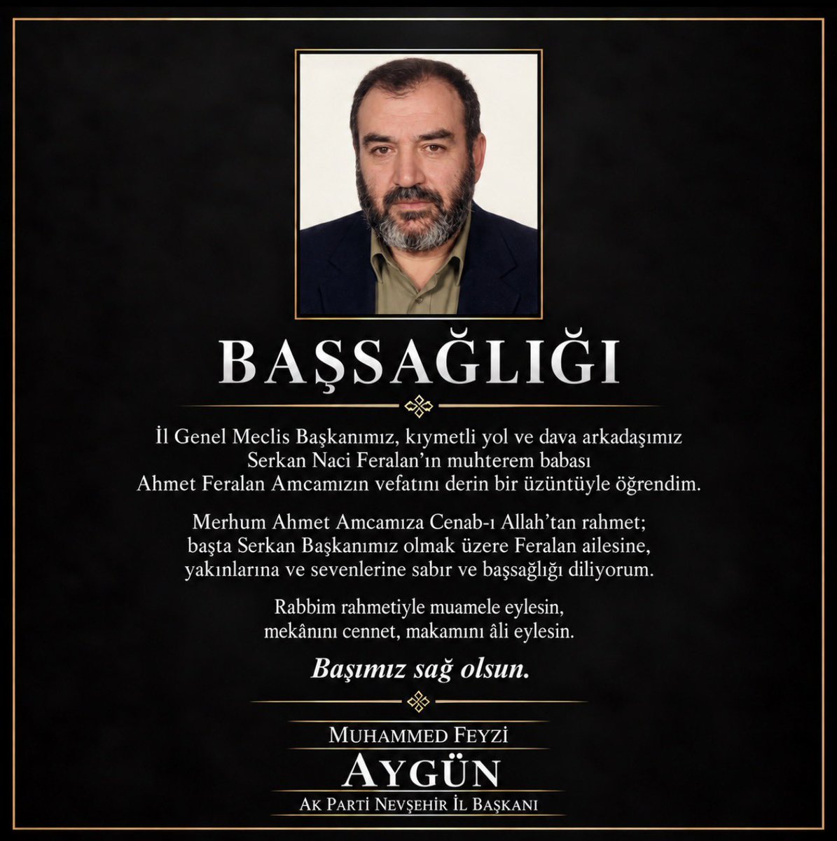 MFAygun's tweet photo. İl Genel Meclis Başkanımız, kıymetli yol ve dava arkadaşımız Serkan Naci Feralan’ın muhterem babası Ahmet Feralan hocamızın vefatını derin bir üzüntüyle öğrendim.

Merhuma Cenab-ı Allah’tan rahmet; başta Serkan Başkanımız olmak üzere Feralan ailesine, yakınlarına ve sevenlerine sabır ve başsağlığı diliyorum.

Rabbim rahmetiyle muamele eylesin, mekânını cennet, makamını âli eylesin.