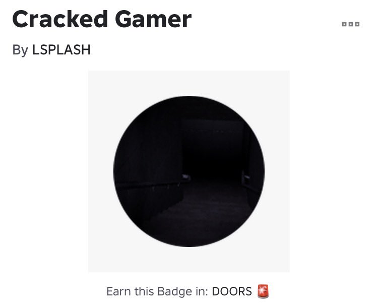 rbxdoorsnews's tweet photo. 🚪DOORS: CRACKED GAMER🚪

DOORS just updated the original “Expert Gamer” which is now called “Cracked Gamer” for some reason.

However, the badge is still unobtainable and there is no way to figure out on how to get this badge at the moment.

#ROBLOX #RobloxDoors https://t.co/eAlmG2oAyq