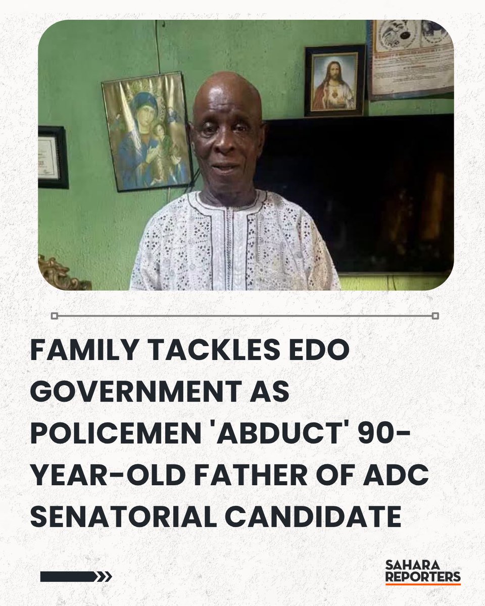 SaharaReporters's tweet photo. Family Tackles Edo Government As Policemen 'Abduct' 90-Year-Old Father Of ADC Senatorial Candidate | Sahara Reporters https://t.co/LdB6UuGDFn https://t.co/mr1xddUBRK
