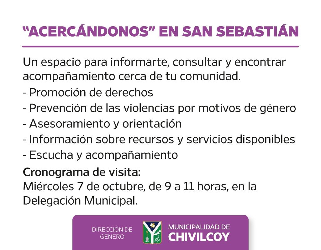 MuniChivilcoy's tweet photo. “Acercándonos” llega a San Sebastián

La Dirección de Género de la Municipalidad de Chivilcoy continúa acercando sus servicios a las localidades del partido a través del programa “Acercándonos”.

La propuesta brinda un espacio para informarse, consultar y encontrar acompañamiento cerca de la comunidad, con orientación en:

- Promoción de derechos.
- Prevención de las violencias por motivos de género.
- Asesoramiento y orientación.
- Información sobre recursos y servicios disponibles.
- Escucha y acompañamiento.

📍 San Sebastián – Delegación Municipal
📅 Miércoles 7 de octubre
🕘 De 9 a 11 horas

La iniciativa busca facilitar el acceso a información, orientación y acompañamiento, acercando las políticas públicas a cada localidad.