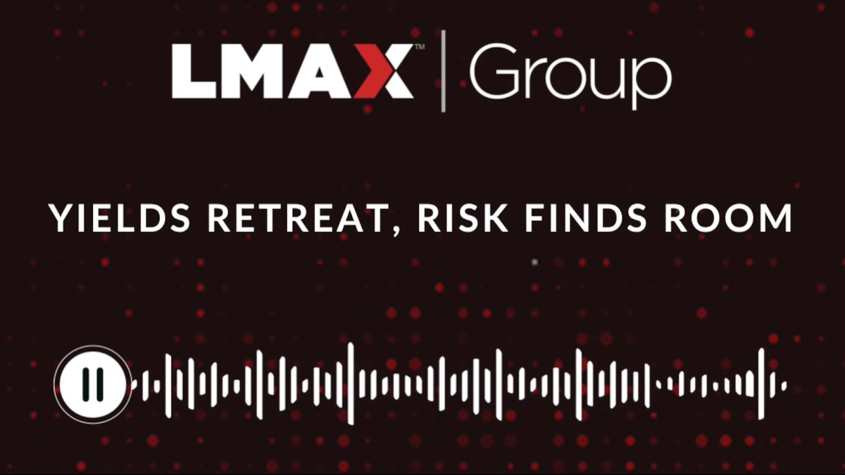 A dark graphic for **LMAX Group** displays the headline "YIELDS RETREAT, RISK FINDS ROOM" above an audio waveform and a pause button.