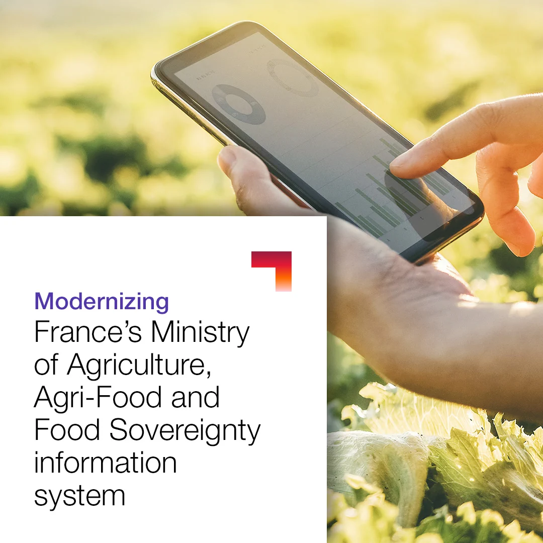 We have been selected by France’s Ministry of Agriculture, Agri-Food and Food Sovereignty to conduct a strategic program aimed at modernizing its information system. 