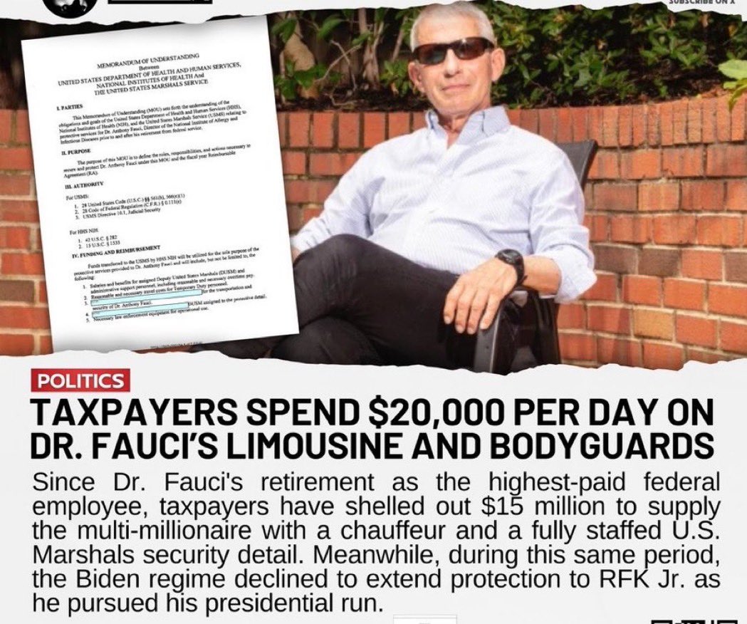 WikiLeaksQ's tweet photo. OUTRAGE: Would you be shocked to learn that you’re footing a $20,000 daily bill for Dr. Fauci’s personal chauffeur and security detail? Over the last two years, American taxpayers have shelled out a whopping $15 million to maintain the lifestyle to which the "good doctor" has grown quite accustomed. Fauci’s net worth sits comfortably at over $11 million, and he once held the title of highest-paid federal employee at $480,000 per year. In retirement, he draws an impressive $350,000 annually, a figure that surpasses most working Americans’ salaries. He’s also pocketed undisclosed royalties from 37 drug patents, and let’s not overlook the nearly $1 million award from the Dan David Foundation, given - ironically - for “speaking truth to power.” And then there are the book deals and potential movie rights…