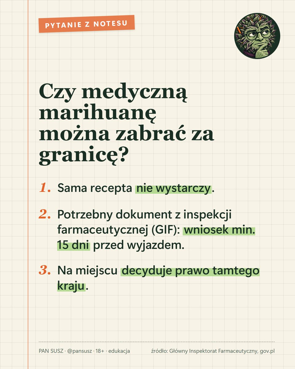 pansusz's tweet photo. 📓 Z notesu: czy medyczną marihuanę mo��na zabrać za granicę?

Sama recepta nie wystarczy. Potrzebny jest dokument z inspekcji farmaceutycznej (GIF), wniosek min. 15 dni przed wyjazdem.

Na miejscu decyduje prawo tamtego kraju.

Planujesz wyjazd?

#medycznamarihuana #podróże https://t.co/pRyXKUlyXi