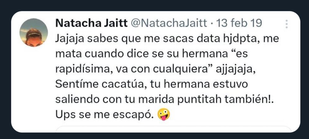 PeteFeInforma's tweet photo. “El viejo tuit de Natacha Jaitt que vuelve a poner a la hermana de @yanilatorre en el centro de una explosiva acusación”. 

La captura corresponde a un tuit atribuido a Natacha Jaitt del 13 de febrero de 2019, apenas diez días antes de su muerte. Allí, en medio de una pelea en Twitter, lanzó una acusación especialmente fuerte contra Yanina Latorre: “tu hermana estuvo saliendo con tu marido también”. La hermana a la que se estaría refiriendo es Maite, la misma hermana de Yanina que aparece actualmente involucrada en la polémica por la reventa de entradas junto con su madre Dora Caamaño.