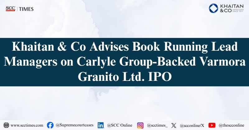 scconline_'s tweet photo. Khaitan &amp; Co Advises Book Running Lead Managers on Carlyle Group-Backed Varmora Granito Ltd. IPO

Read the full report: https://t.co/P2Jr7degwc

#KhaitanAndCo #VarmoraGranito #VarmoraGranitoIPO #CarlyleGroup #IPO #InitialPublicOffering #CapitalMarkets #JMFinancial #GoldmanSachs https://t.co/IlSR3q08rO