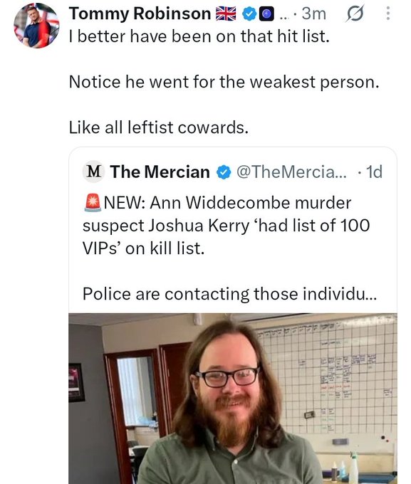 Tommy Robinson's tweet commenting 'I better have been on that hit list. Notice he went for the weakest person. Like all leftist cowards' on a post about Ann Widdecombe murder suspect Joshua Kerry having a kill list of 100 VIPs.