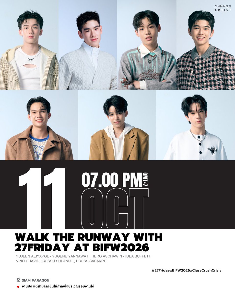 CHANGEARTIST_'s tweet photo. [ SCHEDULE UPDATE ]  

🗓 11.10.2026

🔴 EVENT : WALK THE RUNWAY WITH 27FRIDAY AT BIFW2026

👤 ARTIST : YUJEEN, YUGENE, HERO, IDEA, VINO, BOSSU, BBOSS

⏰ 07.00PM [GMT+7]

📍SIAM PARAGON
งานปิด แต่สามารถยืนให้กำลังใจบริเวณรอบงานได้

#️⃣#.27FridayxBIFW2026xClassCrushCrisis

#ChangeArtist