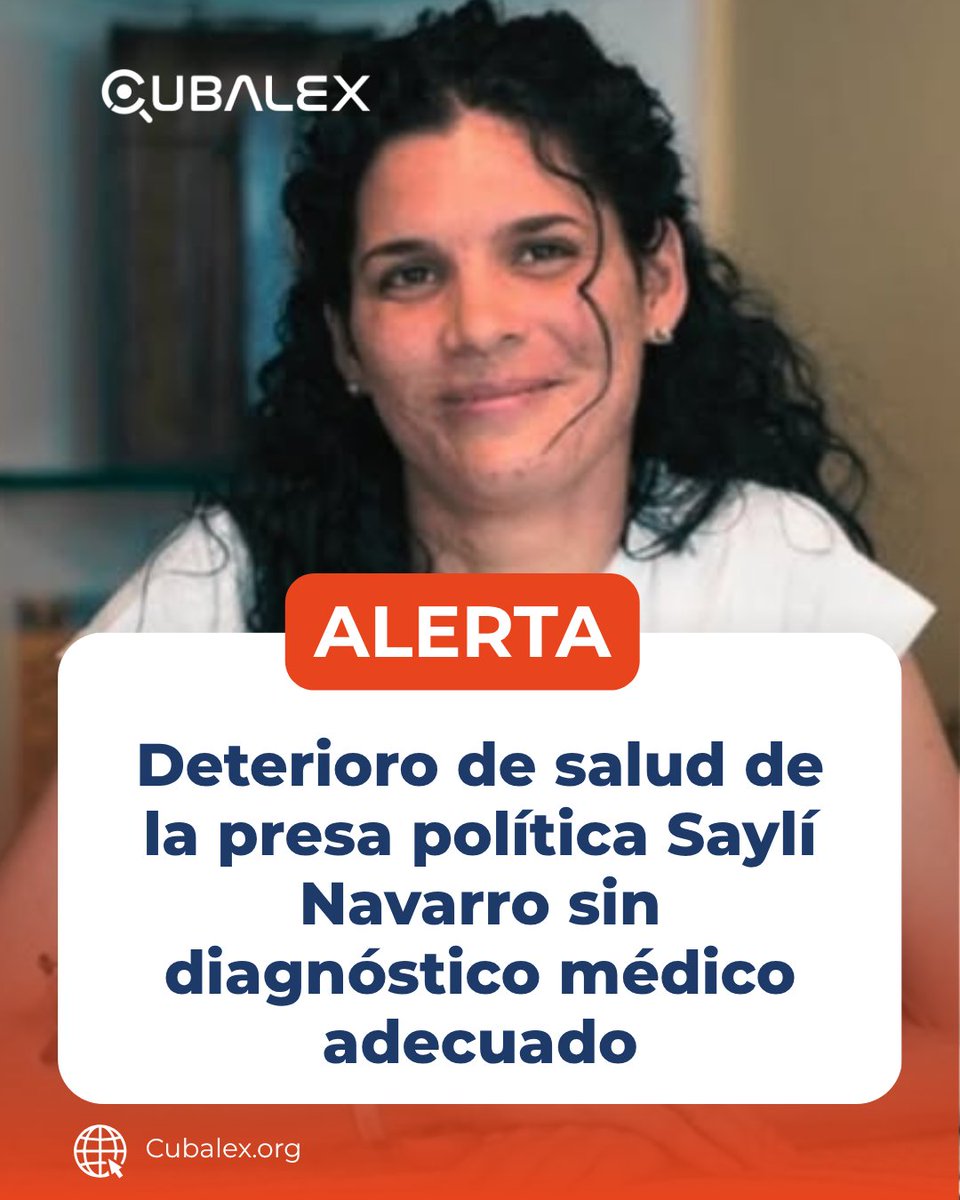 CubalexDDHH's tweet photo. 🚨 #AlertaCubalex | Deterioro de salud de presa política Saylí Navarro sin diagnóstico médico adecuado

Desde Cubalex alertamos sobre el deterioro de la salud de la presa política y Dama de Blanco Saylí Navarro Álvarez, recluida en la prisión de mujeres La Bellotex, en Matanzas. Saylí presenta severos problemas estomacales y dificultades para tolerar los alimentos, provocándole las comidas un malestar constante sin que hasta la fecha cuente con un diagnóstico médico certero.

La situación es de extrema gravedad ya que desde mayo de 2026 la prisión La Bellotex no cuenta con personal médico. Las personas privadas de libertad son atendidas únicamente por una enfermera, quien realiza las evaluaciones y diagnósticos dentro del penal, imposibilitando una valoración especializada que determine la causa de sus síntomas.

Este escenario se suma a antecedentes de denegación de atención adecuada. En 2025, la directora del penal, Teniente Coronel Martha Cristina Hernández Bacallao, le negó la dieta médica prescrita para la hipertensión arterial que padece, a pesar de que su familia ofreció proporcionarle los alimentos. Asimismo, Saylí estuvo durante meses separada de su padre, el también preso político Félix Navarro, recluido en la prisión de Agüica, tras más de cinco meses sin que las autoridades facilitaran su traslado para la visita familiar.

Saylí Navarro cumple una condena arbitraria de 8 años de privación de libertad por su participación en las protestas del 11J. Exigimos a las autoridades penitenciarias una evaluación médica integral, exámenes especializados fuera del penal si es necesario, y responsabilizamos al Estado cubano por cualquier agravamiento de su integridad física o su vida.

#Cubalex #DerechosHumanos #Cuba #SOSCuba #PresasPolíticas #SaylíNavarro #ReglasMandela #PrisionesDeCuba