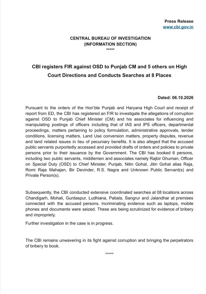 bsmajithia's tweet photo. 👉 BIG BREAKING: It is now clear! The CBI has registered an FIR and conducted raids at eight locations across Punjab!

👉 Acting on the directions of the Punjab and Haryana High Court and on the basis of the ED report, the CBI has registered an FIR against six people, including the Chief Minister’s OSD.

👉 They are accused of allegedly taking money to influence IAS and IPS postings, departmental proceedings, policy formulation, tender conditions, licences, land CLU cases, property disputes and Revenue Department matters. Drafts of government orders were allegedly shared with private individuals even before the orders were officially issued.

👉 Those named in the FIR include:

👉 CM’s OSD Rajbir Ghuman  
👉 Nitin Gohal  
👉 Jitin Gohal alias Raja  
👉 Romi Raja Mahajan  
👉 Bir Devinder  
👉 R.S. Nagra  

Along with other unidentified government officials and private individuals.

👉 These people are being described as close associates of Chief Minister @BhagwantMann, whose premises were among those searched.

👉 Following registration of the FIR, the CBI simultaneously conducted raids at eight locations across Chandigarh, Mohali, Gurdaspur, Ludhiana, Patiala, Sangrur and Jalandhar. Laptops, mobile phones and several important documents were seized during the searches.

👉 The investigation into the alleged corruption has now begun, and the CBI is examining the evidence seized during the raids.

👉BIG BREAKING - साफ हो गया! CBI ने FIR दर्ज करके पंजाब में 8 जगहों पर छापेमारी की और बता दिया है!

👉पंजाब और हरियाणा हाईकोर्ट के हुक्म और ED की रिपोर्ट के आधार पर CBI ने CM के OSD समेत 6 लोगों के खिलाफ FIR दर्ज की है।

👉आरोप है कि पैसे लेकर IAS/IPS की पोस्टिंग, विभागीय कार्रवाई, नीति बनाना, टेंडर की शर्तें, लाइसेंस, जमीन के CLU, संपत्ति विवाद और राजस्व विभाग के कामों में दखल देते थे। सरकारी आदेश जारी होने से पहले ही ड्राफ्ट निजी लोगों को दिए जाते थे।

👉इस मामले में जिनके खिलाफ FIR हुई:
👉 CM के OSD राजबीर घुम्मण
👉 नितिन गोहल
👉 जितिन गोहल उर्फ राजा
👉 रोमी राजा महाजन
👉 बीर देविंदर
👉 आर.एस. नागरा
और अन्य अज्ञात सरकारी अफसर व प्राइवेट लोग।

👉👉ये सभी मुख्यमंत्री @BhagwantMann की दाईं-बाईं बाहें हैं, जिनके ठिकानों पर छापेमारी हुई है।

👉FIR के बाद CBI ने चंडीगढ़, मोहाली, गुरदासपुर, लुधियाना, पटियाला, संगरूर और जालंधर में 8 जगहों पर एक साथ रेड की! लैपटॉप, मोबाइल और कई जरूरी दस्तावेज बरामद!

👉पंजाब को लूटने वालों का हिसाब शुरू, अब कोई नहीं बचेगा! सभी पकड़े जाएंगे

👉BIG BREAKING - ਸਾਫ਼ ਹੋ ਗਿਆ! CBI ਨੇ FIR ਦਰਜ ਕਰਕੇ ਪੰਜਾਬ 'ਚ 8 ਥਾਵਾਂ 'ਤੇ ਛਾਪੇਮਾਰੀ ਕੀਤੀ ਅਤੇ ਦੱਸ ਦਿੱਤਾ ਹੈ !

👉ਪੰਜਾਬ ਤੇ ਹਰਿਆਣਾ ਹਾਈਕੋਰਟ ਦੇ ਹੁਕਮਾਂ ਤੇ ED ਦੀ ਰਿਪੋਰਟ ਦੇ ਆਧਾਰ 'ਤੇ CBI ਨੇ CM ਦੇ OSD ਸਮੇਤ 6 ਜਣਿਆਂ ਖਿਲਾਫ FIR ਦਰਜ ਕੀਤੀ ਹੈ।

👉ਦੋਸ਼ ਹੈ ਕਿ ਪੈਸੇ ਲੈ ਕੇ IAS/IPS ਦੀ ਪੋਸਟਿੰਗ, ਵਿਭਾਗੀ ਕਾਰਵਾਈ, ਨੀਤੀ ਬਣਾਉਣਾ, ਟੈਂਡਰ ਦੀਆਂ ਸ਼ਰਤਾਂ, ਲਾਇਸੈਂਸ, ਜ਼ਮੀਨ ਦੇ CLU, ਜਾਇਦਾਦ ਵਿਵਾਦ ਤੇ ਮਾਲ ਵਿਭਾਗ ਦੇ ਕੰਮਾਂ 'ਚ ਦਖਲ ਦਿੰਦੇ ਸਨ। ਸਰਕਾਰੀ ਹੁਕਮ ਜਾਰੀ ਹੋਣ ਤੋਂ ਪਹਿਲਾਂ ਹੀ ਡਰਾਫਟ ਨਿੱਜੀ ਲੋਕਾਂ ਨੂੰ ਦਿੱਤੇ ਜਾਂਦੇ ਸਨ।

👉ਇਸ ਮਾਮਲੇ 'ਚ ਜਿਨ੍ਹਾਂ ਖਿਲਾਫ FIR ਹੋਈ:_
👉 CM ਦਾ OSD ਰਾਜਬੀਰ ਘੁੰਮਣ
👉 ਨਿਤਿਨ ਗੋਹਲ
👉 ਜਿਤਿਨ ਗੋਹਲ ਉਰਫ਼ ਰਾਜਾ
👉 ਰੋਮੀ ਰਾਜਾ ਮਹਾਜਨ
👉 ਬੀਰ ਦਵਿੰਦਰ
👉 ਆਰ.ਐਸ. ਨਾਗਰਾ
ਤੇ ਹੋਰ ਅਣਪਛਾਤੇ ਸਰਕਾਰੀ ਅਫਸਰ ਤੇ ਪ੍ਰਾਈਵੇਟ ਲੋਕ।

👉👉ਇਹ ਸਾਰੇ ਮੁੱਖ ਮੰਤਰੀ @BhagwantMann ਦੀਆਂ ਸੱਜੀਆਂ-ਖੱਬੀਆਂ ਬਾਹਾਂ ਹਨ, ਜਿਨ੍ਹਾਂ ਦੇ ਟਿਕਾਣਿਆਂ 'ਤੇ ਛਾਪੇਮਾਰੀ ਹੋਈ ਹੈ ।

👉FIR ਤੋਂ ਬਾਅਦ CBI ਨੇ ਚੰਡੀਗੜ੍ਹ, ਮੋਹਾਲੀ, ਗੁਰਦਾਸਪੁਰ, ਲੁਧਿਆਣਾ, ਪਟਿਆਲਾ, ਸੰਗਰੂਰ ਤੇ ਜਲੰਧਰ 'ਚ 8 ਥਾਵਾਂ 'ਤੇ ਇਕੱਠੀ ਰੇਡ ਕੀਤੀ!ਲੈਪਟਾਪ, ਮੋਬਾਈਲ ਤੇ ਕਈ ਜਰੂਰੀ ਦਸਤਾਵੇਜ਼ ਬਰਾਮਦ!

👉*ਪੰਜਾਬ ਨੂੰ ਲੁੱਟਣ ਵਾਲਿਆਂ ਦਾ ਹਿਸਾਬ ਸ਼ੁਰੂ, ਹੁਣ ਕੋਈ ਨਹੀਂ ਬਚੇਗਾ!* ਸਭ ਫੜ੍ਹੇ ਜਾਣਗੇ

@AAPPunjab @BhagwantMann
@ArvindKejriwal @ptcnews @abpsanjha @News18Punjab @ZeePunjabHH @dailyajitnews @JagbaniOnline
@RozanaSpokesman
@PTribuneOnline @punjabkesari
@RepublicTV  @ndtv
@IndiaToday @aajtak
@ZeeNews @News18India
@ABPNews @CNNnews18
@ThePrintIndia @the_hindu @IndianExpress @htTweets @EconomicTimes @PTI_News @thetribunechd @ANI @ians_india