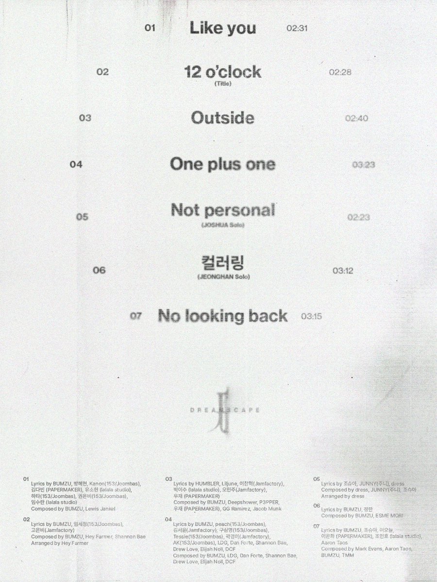 OneilyMusic's tweet photo. JEONGHAN X JOSHUA (JxJ) unveil the tracklist for their 1st mini album ‘DREAMSCAPE.’

1. Like you – 02:31  
2. 12 o’clock (Title) – 02:28  
3. Outside – 02:40  
4. One plus one – 03:23  
5. Not personal (JOSHUA Solo) – 02:23  
6. 컬러링 (JEONGHAN Solo) – 03:12  
7. No looking back – 03:15