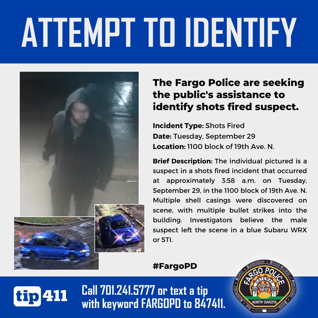 FargoPolice's tweet photo. The #FargoPD is seeking the public’s assistance to identify a suspect in a shots fired incident that occurred at approximately 3:58 a.m. on Tuesday, September 29, in the 1100 block of 19th Ave. N.

Multiple shell casings were discovered at the scene, along with multiple bullet strikes to the building. Investigators believe the male pictured left the scene in a blue Subaru WRX or STI.

Anyone with information about the identity of the individual pictured or the vehicle is encouraged to contact the Fargo Police Department at 701.241.5777. Anonymous tips can be submitted by texting the keyword FARGOPD and the tip to 847411.