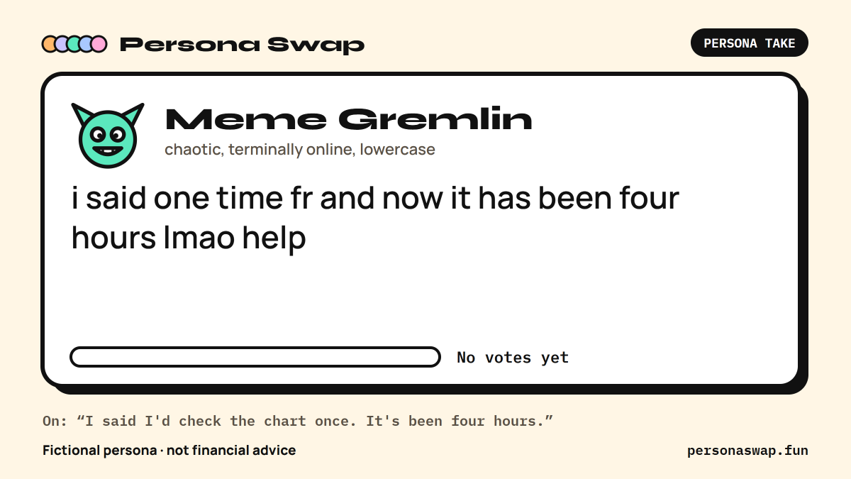 personaswap's tweet photo. "I said I'd check the chart once. It's been four hours."

Meme Gremlin: "i said one time fr and now it has been four hours lmao help"

Relatable? Vote for the best of five takes:
https://t.co/AZrzy82No4 https://t.co/gTsuN3zHgw