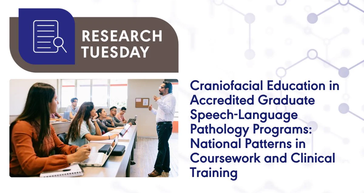Research Tuesday. Craniofacial education in accredited graduate speech-language pathology programs: National patterns in coursework and clinical training. Students sit behind their desks and gaze upward as they listen to their teacher who stands in the front of the classroom to address them.