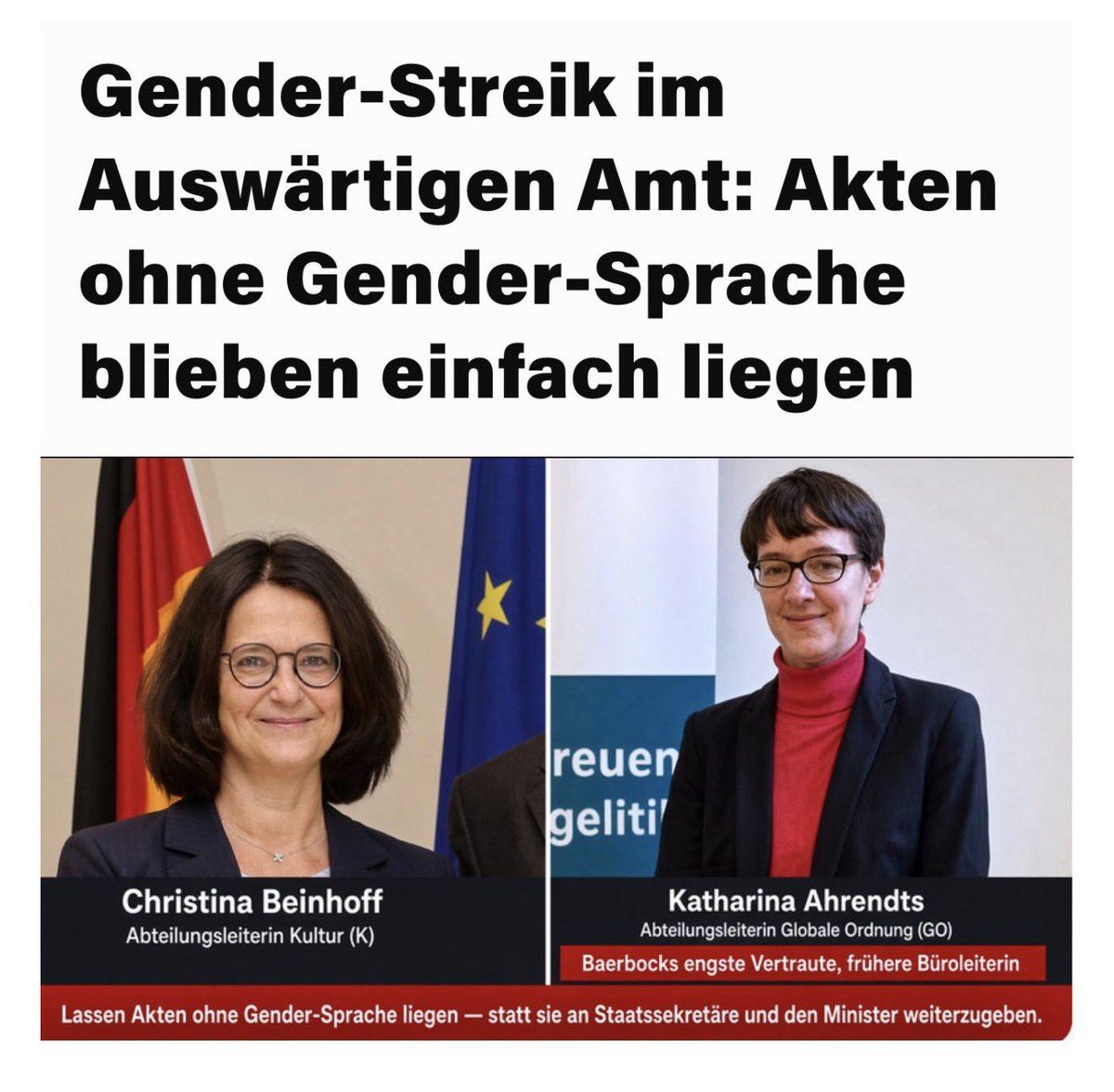 Georg_Pazderski's tweet photo. Zwei hochrangige Baerbock-Günstlinge sabotieren die Arbeit im Auswärtigen Amt.

Die Abteilungsleiterinnen, Christina Beinhoff und Katharina Ahrendts, - beide B9 besoldet mit mindestens 14.000 Euro monatlich - blockieren Vorgänge an Staatssekretäre und Minister, weil sie NICHT GEGENDERT sind. Entgegen Wadephuls klarer Anweisung.

Das ist kein Kavaliersdelikt, das ist Arbeitsverweigerung und damit ein Dienstvergehen, das disziplinar geahndet werden muss.

Meine persönliche Meinung: RAUSSCHMISS! Wer will schon U-Boote im eigenen Ministerium haben?