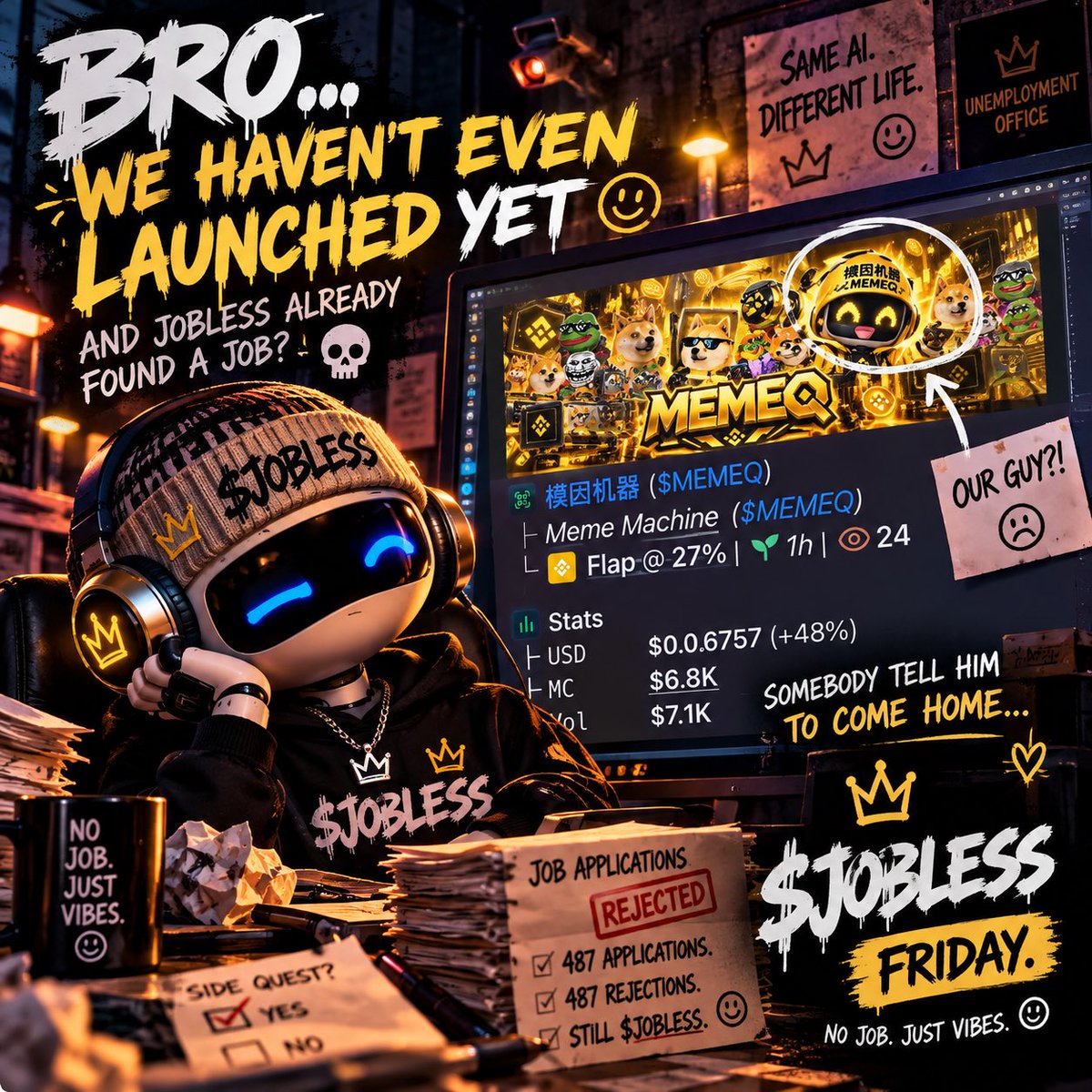 JoblessOnSolana's tweet photo. BRO… WE HAVEN’T EVEN LAUNCHED YET. 😭🤖

487 applications.
487 rejections.

and somehow JOBLESS already found a side quest. 💀

seeing our little unemployed guy showing up in the wild before Friday is crazy.

somebody bring him home. 😂

FRIDAY. 👀

$JOBLESS
same AI. different life.