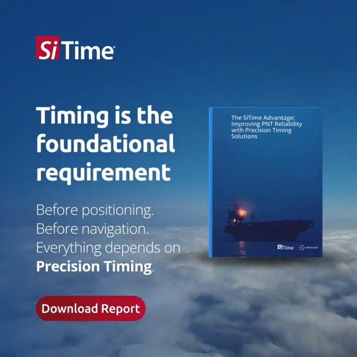 A promotional graphic for SiTime with the text 'Timing is the foundational requirement', 'Before positioning. Before navigation. Everything depends on Precision Timing', a 'Download Report' button, and an image of their publication 'The SiTime Advantage: Improving PNT Reliability with Precision Timing Solutions'.