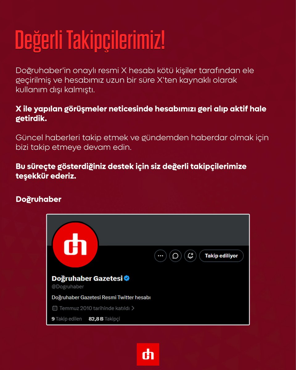 Dogruhaber's tweet photo. Değerli Takipçilerimiz!

📌 Doğruhaber'in onaylı resmi X hesabı kötü kişiler tarafından ele geçirilmiş ve hesabımız uzun bir süre X'ten kaynaklı olarak kullanım dışı kalmıştı.

X ile yapılan görüşmeler neticesinde hesabımızı geri alıp aktif hale getirdik. 

Güncel haberleri takip etmek ve gündemden haberdar olmak için bizi takip etmeye devam edin.

Bu süreçte gösterdiğiniz destek için siz değerli takipçilerimize teşekkür ederiz.

Doğruhaber