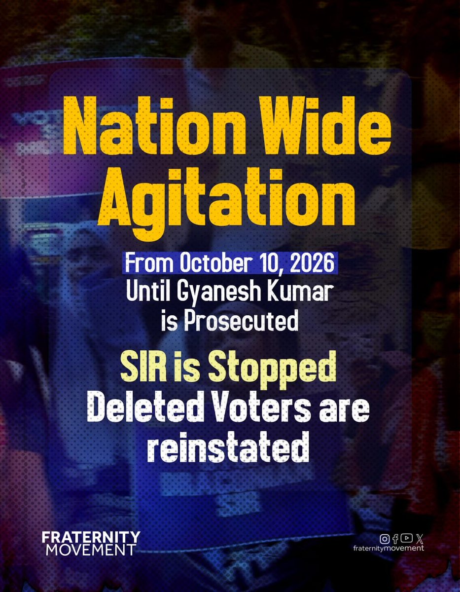 Fraternity_movt's tweet photo. Nation Wide Agitation
From October 10, 2026
Until Gyanesh Kumar is Prosecuted
Until SIR is Stopped
Until Deleted Voters are reinstated
#StopSIR
#AarestGyaneshKumar
#FraternityMovement https://t.co/sTpomSVZFo