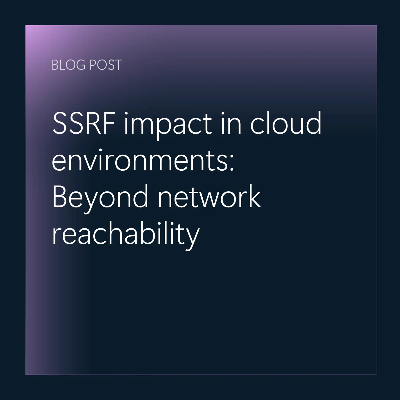 SSRF impact in cloud environments: Beyond network reachability
