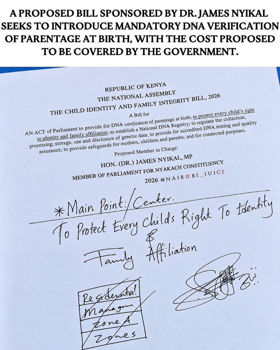 nairobi_juice's tweet photo. A proposed bill sponsored by Dr. James Nyikal seeks to introduce mandatory DNA verification of parentage at birth, with the cost proposed to be covered by the government.

The Child Identity and Family Integrity Bill, 2026 also proposes the establishment of a National DNA Registry to securely store genetic records, allowing children to access information relating to their identity and family affiliation as they grow older.

The proposal is expected to proceed to the National Assembly for consideration, subject to the parliamentary process. The bill states that its objective is to protect every child’s right to identity and family affiliation.