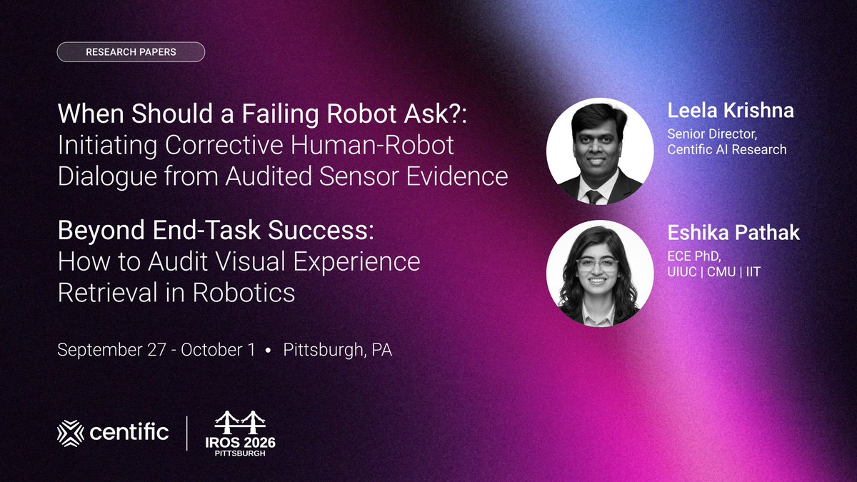 Centific_CAIR's tweet photo. We’re excited to announce that two papers from the Centific Physical AI team have been accepted at IEEE/RSJ International Conference on Intelligent Robots and Systems (IROS) 2026 next week, both by Eshika Pathak and Krishna L.

"When Should a Failing Robot Ask?" at the IEEE Workshop on Human-Robot Dialogue, Thursday 1 October. https://t.co/wx4RfwowP3

"Beyond End-Task Success: How to Audit Visual Experience Retrieval in Robotics" at the Workshop on Embodied Neuro-Symbolic AI for Reliable and Safe Robotics, Sunday 27 September. https://t.co/8kIw8J5a8K

Come and find us at either session. @ieeeiros 

#IROS2026 #Robotics