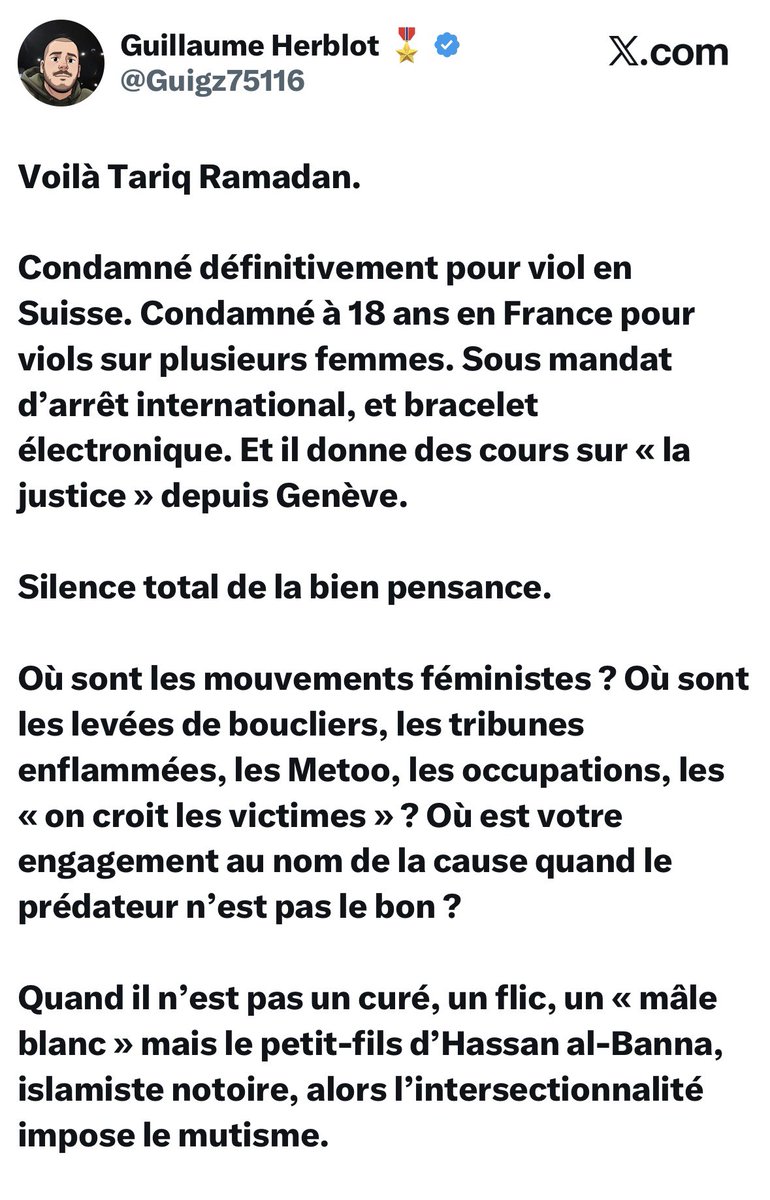 HendaAyari5's tweet photo. Je suis en colère.Vraiment en colère !😡 😡

En 2017, j’ai été la première femme en France à porter plainte contre Tariq Ramadan. À partir de ce jour-là, ma vie a basculé.J’ai été insultée, menacée, humiliée, traitée de menteuse.On a fouillé ma vie, mon passé, essayé de me salir et de me faire taire.J’ai tenu pendant toutes ces années et je sais ce que cela m’a coûté.

En mars dernier, Tariq Ramadan a été condamné en France à 18 ans de réclusion criminelle pour les viols de trois femmes. Il ne s’est pas présenté à son procès et un mandat d’arrêt a été délivré. En Suisse, sa condamnation pour viol et contrainte sexuelle à trois ans de prison,dont un an ferme, est désormais définitive.

Et aujourd’hui, j’apprends quoi ?

Que Tariq Ramadan donne tranquillement des cours sur la justice depuis Genève,alors c’est ça la justice ?!

En tant que victime, je suis révoltée, je regarde autour de moi et je me demande ou sont les grandes associations féministes ? Où sont celles et ceux qui répètent qu’il faut soutenir les victimes de violences sexuelles ?Où sont les indignations, les tribunes, les mobilisations ? Parce que moi, ce silence, je l’entends. Je l’ai entendu pendant toutes ces années où j’ai dû me battre, souvent très seule, pendant que certains détournaient les yeux car mon affaire dérangeait.

Il ne peut pas y avoir de bonnes et de mauvaises victimes. On ne défend pas une femme victime de viol uniquement quand son histoire correspond à ses combats politiques ou idéologiques. Quand l’homme condamné s’appelle Tariq Ramadan, petit-fils d’Hassan al-Banna, fondateur des Frères musulmans, est-ce que cela devient tout à coup plus compliqué de défendre les femmes ? Moi, je pose la question.

Je n’ai pas parlé en 2017 pour devenir un symbole. J’ai parlé parce que j’avais subi un viol, parce que je voulais que justice soit faite et parce que je refusais de me taire.
Aujourd’hui, ce qui me révolte, c’est aussi de voir à quel point certaines indignations sont sélectives. Où sont celles qui parlent de sororité ? Où sont celles qui disent croire et soutenir les victimes ? Pourquoi ce silence ?

Tariq Ramadan est toujours protégé grâce a son réseau et un système puissant. Condamné pour viol, il continue son business, ses formations et son influence islamiste sur les réseaux sociaux depuis Genève. 

Fanny Bauer-Motti, sa maîtresse et l’un de ses soutiens les plus fidèles, pilote aujourd’hui le Centre Chifa,  j’ai eu accès au dossier judiciaire et j’ai vu de mes yeux les éléments concernant leur relation. Des lettres et une centaine de photos pornographiques d’elle ont été retrouvées dans le PC de son gourou. Elle a été la principale initiatrice de la campagne de persécution des plaignantes durant neuf ans. Elle n’a aucune limite, des plaintes ont été déposées contre cette femme qui se sent toute puissante et qui se croit tout permis parce qu’elle bénéficie du soutien de son amant gourou, Tariq Ramadan et de certains réseaux du Qatar. C’est ce qui lui a permis de s’enrichir considérablement.

Ces gens agissent comme une véritable mafia et ont fait de l’islam leur Business, maintenant, ils organisent des cours sur la justice. Il fallait oser ! s’il existe des financements publics français ou Suisse bénéficiant à ces activités, cela doit être mis au grand jour. Il faut aussi mettre en lumière le système qui lui permet de continuer, ceux qui le soutiennent, ceux qui travaillent avec lui, lui donnent une tribune et ceux qui financent ses activités.

Nous, les victimes, avons payé pendant des années le prix d’avoir parlé. Lui continue son business et ça propagande islamiste, entouré de ses soutiens et se permet aujourd’hui de donner des leçons de justice.

C’est une gifle pour les victimes et je refuse de me taire devant ça. La place du violeur Tariq Ramadan est en prison ! Il serait temps que justice soit faite jusqu’au bout une bonne fois pour toute ! Je dénoncerai un par un tous ceux qui protègent ce violeur, en particulier à Genève.

Henda Ayari
