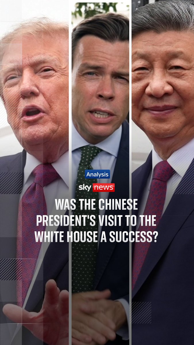 This image features Donald Trump, Xi Jinping, and a Sky News correspondent, accompanied by the text "WAS THE CHINESE PRESIDENT'S VISIT TO THE WHITE HOUSE A SUCCESS?" indicating an analysis of the Chinese President's US visit.