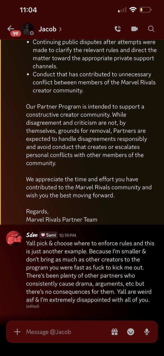 SamiiMarieex's tweet photo. I’ve never had 1 warning, offense, etc while I had a partnership with Marvel Rivals. I have now received that I’m being removed because of my public arguments and insults towards the community and other creators 😂😂 This is another example of them picking and choosing. Plenty of creators have consistently caused drama, insulted, and disrespected the community, mods, & other creators over and over. It’s just because I’m smaller they’re choosing to remove me. Am I upset? No. I’m just posting this to show that they again pick and choose which rules to follow & who needs to follow them which was what my post was originally about. After I responded he blocked me 😂