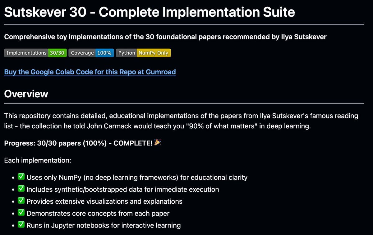 0x0SojalSec's tweet photo. Ilya Sutskever said: learn these 30 papers and you know 90% of what matters in AI.

this repo rebuilt all 30 in pure NumPy, No PyTorch, No TensorFlow, Just notebooks you can run.

- RNN 
- LSTM 
- Transformer 
- ResNet 
- VAE 
- AIXI.

Ilya’s reading list, now executable.
Every paper in Jupyter, Synthetic data included,
 Zero DL frameworks.
- https://t.co/GEAzryNQxm