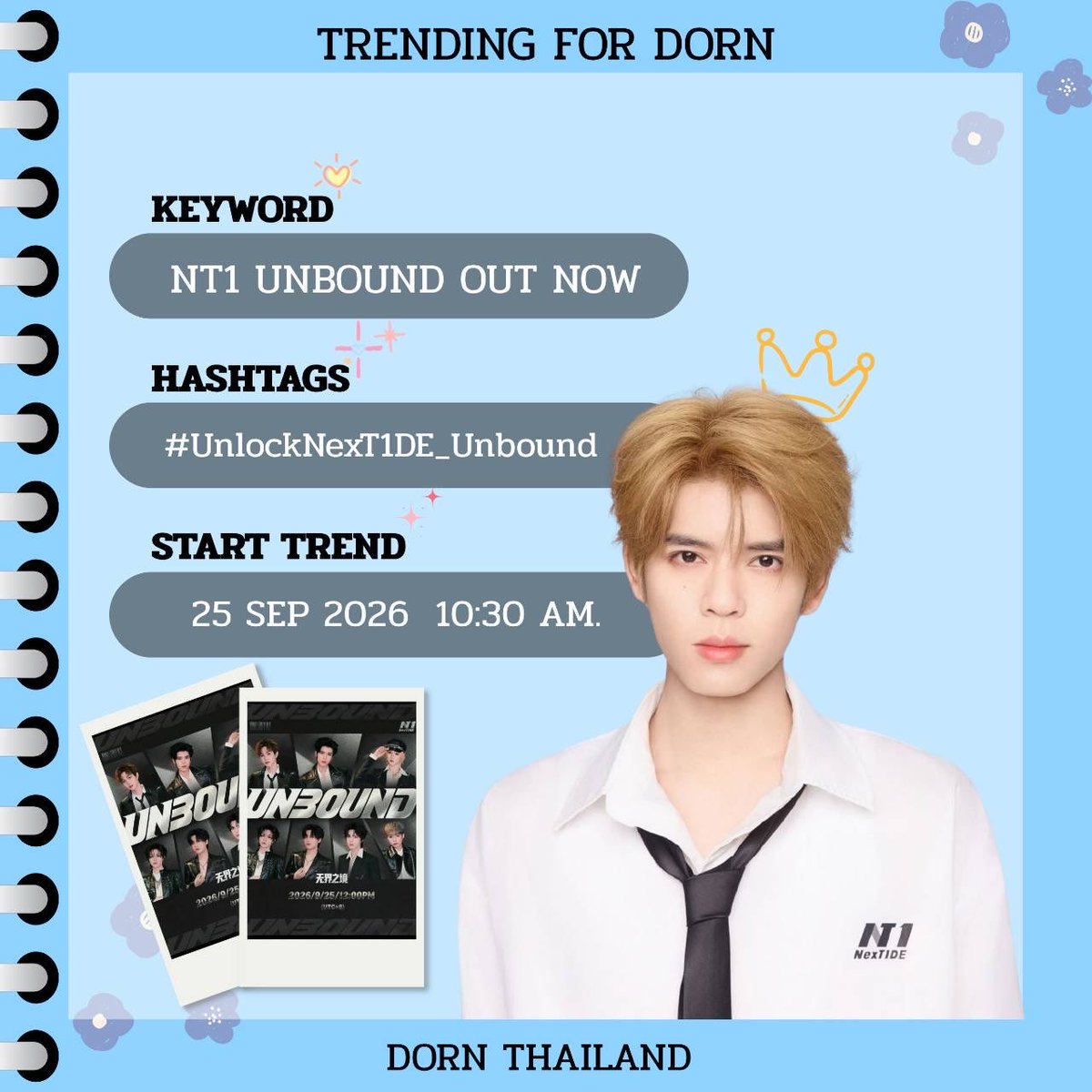 DORNThailand's tweet photo. 🔥 เตรียมพบกับซิงเกิลใหม่จากหนุ่ม ๆ NexT1DE ที่ครั้งนี้พวกเขาพร้อมกลับมามอบความเท่สุดเฟี้ยวและเสน่ห์ในแบบที่ไม่เหมือนเดิมให้กับ ohna ทุกคน!

กับเพลงใหม่ในชื่อ “Unbound（无界之境）” 🎶✨ เพลงที่จะพาทุกคนไปสัมผัสอีกหนึ่งมุมของ NexT1DE และเตรียมเปิดบทใหม่ของพวกเขาให้ทุกคนได้ติดตามกัน

และที่พิเศษไปกว่านั้น! 💥
“Unbound（无界之境）” เตรียมเดบิวต์โชว์เป็นครั้งแรกในงาน NexT1DE “Still Here” Live Tour · Hangzhou วันนี้!

ohna ทุกคนเตรียมตัวให้พร้อม แล้วมารอชมโชว์ครั้งแรกของเพลงนี้ไปพร้อมกัน บอกเลยว่างานนี้มีทั้งความเท่ ความเฟี้ยว และเซอร์ไพรส์ที่รอให้ทุกคนได้สัมผัสด้วยตัวเอง 👀🔥

“Unbound” กำลังจะเปิดประตูสู่โลกบทใหม่ของ NexT1DE แล้วพบกันที่ Hangzhou! 💫

            ʜᴀꜱʜᴛᴀɢ & ᴋᴇʏᴡᴏʀᴅꜱ
KW : NT1 UNBOUND OUT NOW
      #.UnlockNexT1DE_Unbound

⏰ Start Trend : 10.30 น. | 10.30 AM (THTIME/GMT+7)
🗓️ 25/09/2026

• ไม่เล่น #, KW ก่อนเวลา
• 15–20 นาทีแรก ขอเน้นพิมพ์ข้อความมากกว่า 15 ตัวอักษรนะคะทุกคน อย่าพึ่งทวิตรูปหรือคลิป
• เมื่อ KW ติดเทรนด์แล้ว เพิ่ม  #NexT1DE_DORN / #DORN / #NexT1DE

#DORN #佑泷 #DornKhumraj
#NexT1DE_DORN #NexT1DE