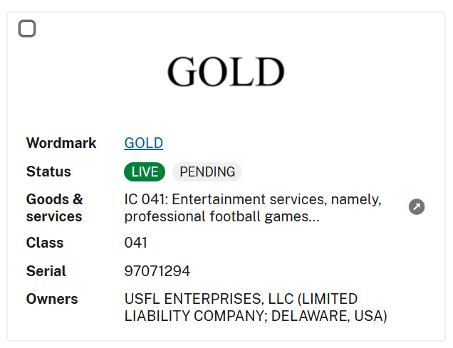SpringFtblNW's tweet photo. @soell_jame58952 @KultOfKaw @StatsUFL They do! You can look it up by wordmark ("Gold" or "Denver Gold") or by owner ("USFL ENTERPRISES, LLC" is one of the two companies the UFL uses for trademarks) on the USPTO's trademark search website! https://t.co/Z3BkkvMfrZ