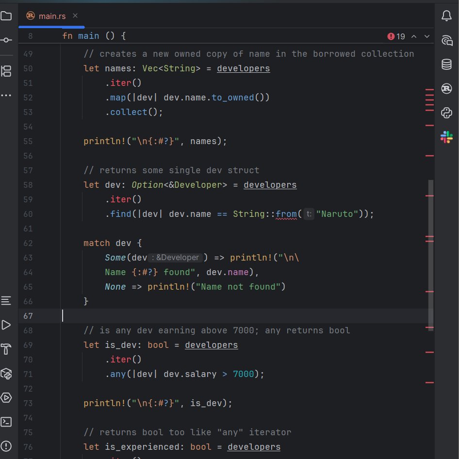 Reniside_XI's tweet photo. Today I learned iterators.

The part that finally clicked was ownership vs borrowing:

.iter() → gives you &T (borrowed)
.iter_mut() → gives you &mut T (borrowed, mutable)
.into_iter() → gives you T (owned, consumes the collection)

So when I wrote:
let filtered: &Vec<Developer> = developers.iter().filter(...).collect();

Rust rejected it, and I finally understood why:

.collect() builds a brand new Vec, it can't hand you back a reference to the old one.

The fix was just the type:

Vec<&Developer>

A new vector, whose items happen to be references into the old one.

Also learned the hard way that .map() is for transforming values, not for mutating and discarding that's what .for_each() or a plain loop is for.

#rust #programming